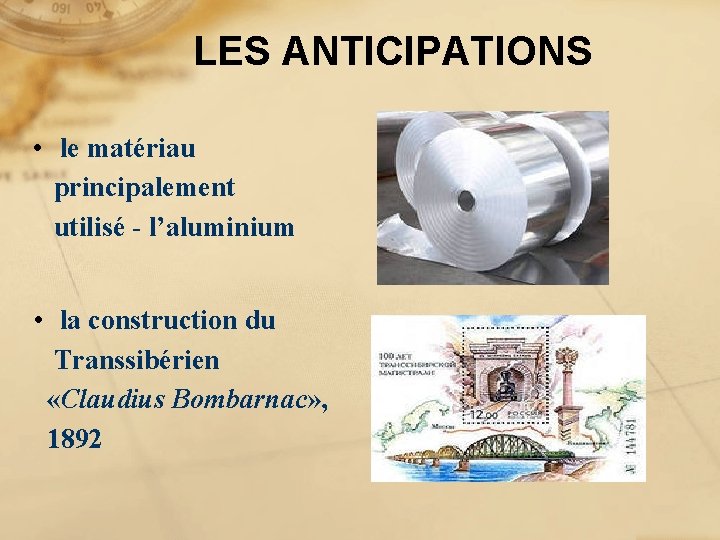 LES ANTICIPATIONS • le matériau principalement utilisé - l’aluminium • la construction du Transsibérien