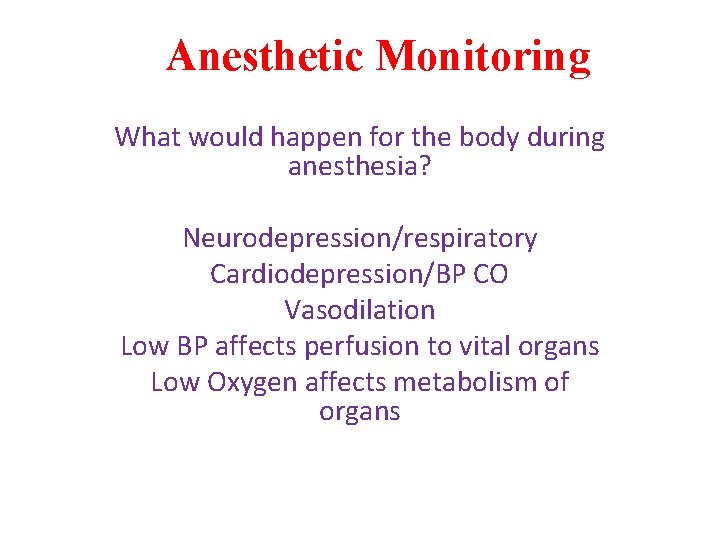 Anesthetic Monitoring What would happen for the body during anesthesia? Neurodepression/respiratory Cardiodepression/BP CO Vasodilation