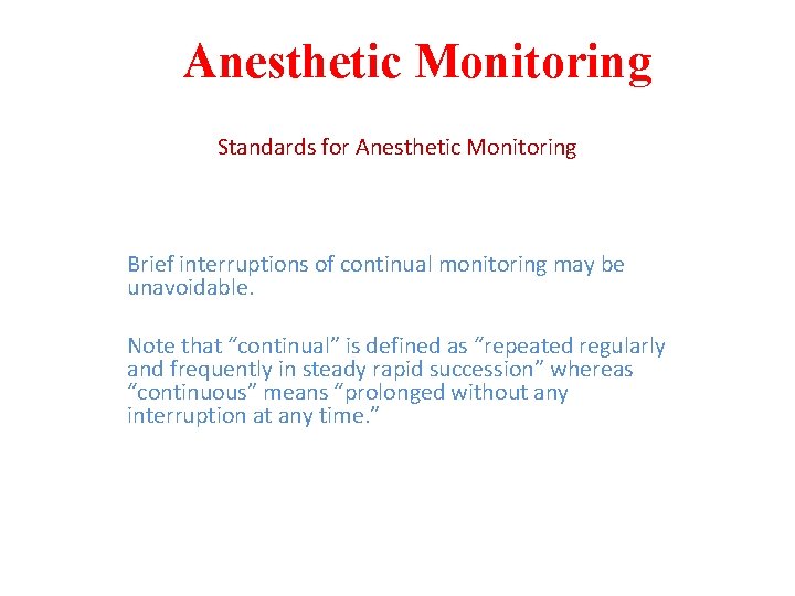 Anesthetic Monitoring Standards for Anesthetic Monitoring Brief interruptions of continual monitoring may be unavoidable.