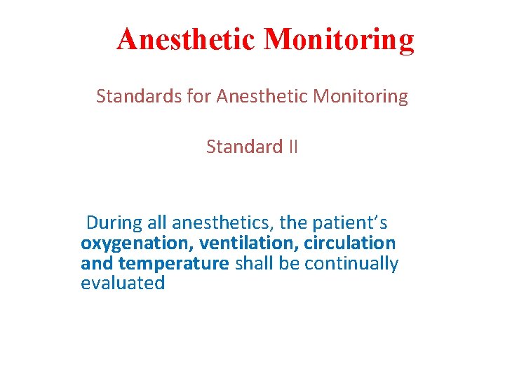 Anesthetic Monitoring Standards for Anesthetic Monitoring Standard II During all anesthetics, the patient’s oxygenation,