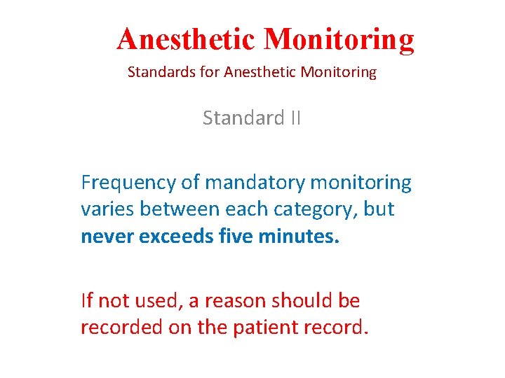 Anesthetic Monitoring Standards for Anesthetic Monitoring Standard II Frequency of mandatory monitoring varies between