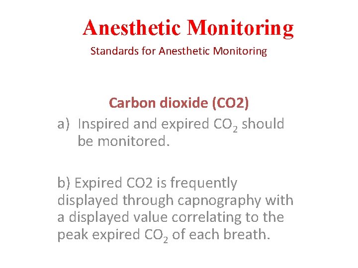 Anesthetic Monitoring Standards for Anesthetic Monitoring Carbon dioxide (CO 2) a) Inspired and expired