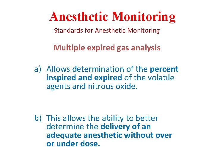 Anesthetic Monitoring Standards for Anesthetic Monitoring Multiple expired gas analysis a) Allows determination of