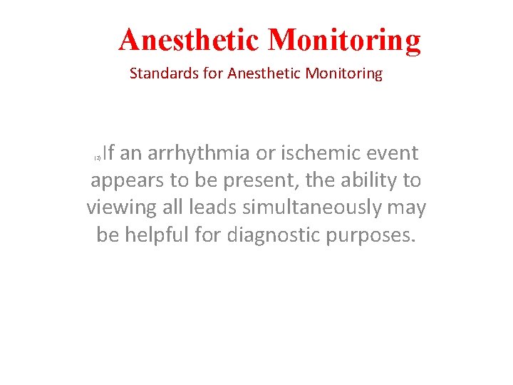 Anesthetic Monitoring Standards for Anesthetic Monitoring If an arrhythmia or ischemic event appears to