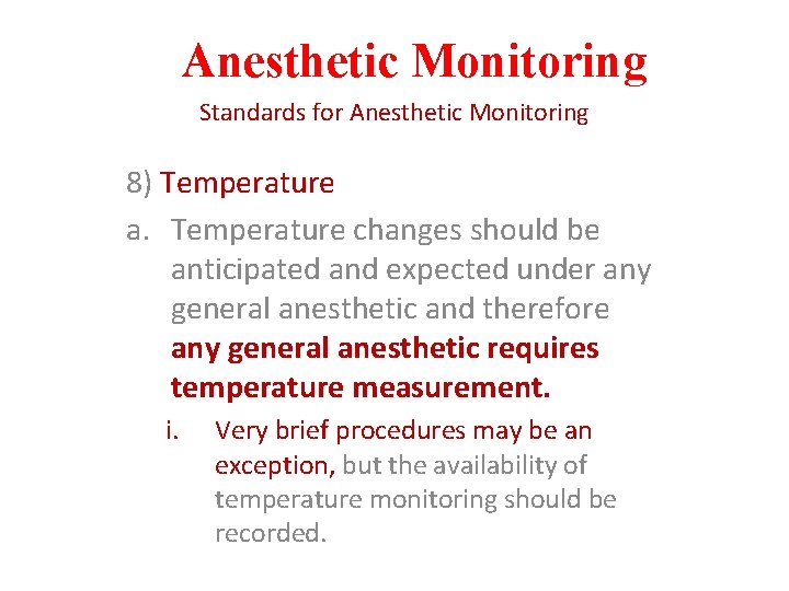 Anesthetic Monitoring Standards for Anesthetic Monitoring 8) Temperature a. Temperature changes should be anticipated