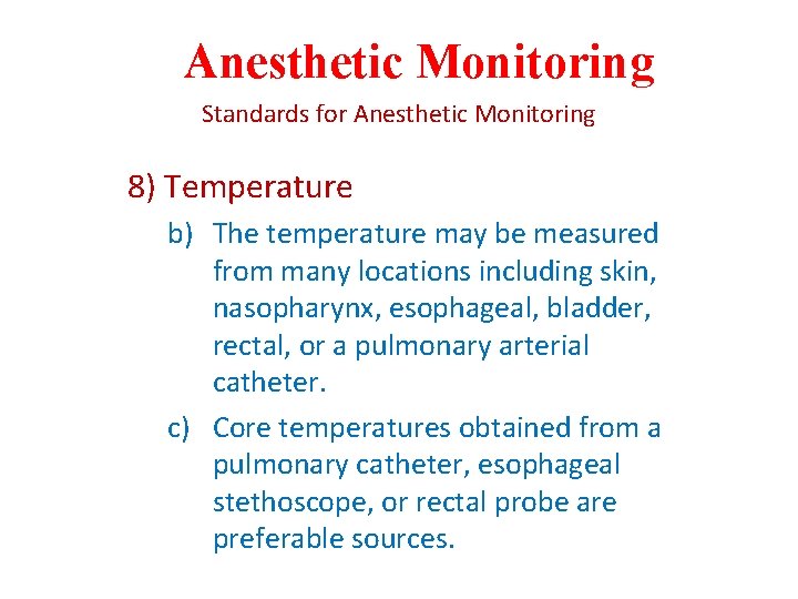 Anesthetic Monitoring Standards for Anesthetic Monitoring 8) Temperature b) The temperature may be measured