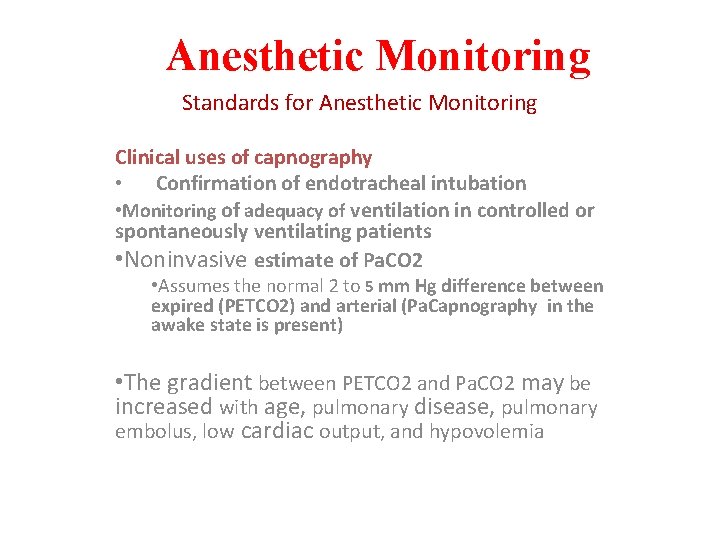 Anesthetic Monitoring Standards for Anesthetic Monitoring Clinical uses of capnography • Confirmation of endotracheal