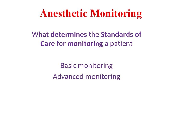 Anesthetic Monitoring What determines the Standards of Care for monitoring a patient Basic monitoring