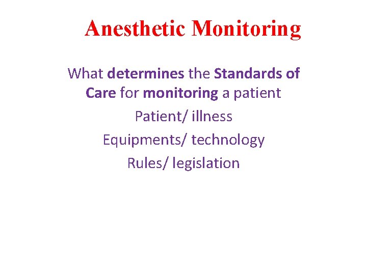 Anesthetic Monitoring What determines the Standards of Care for monitoring a patient Patient/ illness