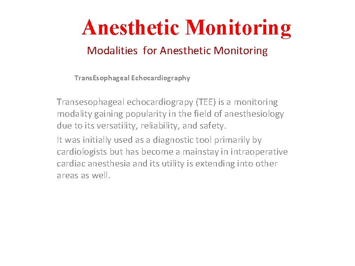 Anesthetic Monitoring Modalities for Anesthetic Monitoring Trans. Esophageal Echocardiography Transesophageal echocardiograpy (TEE) is a