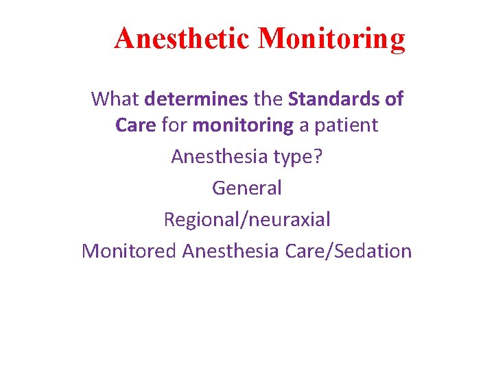 Anesthetic Monitoring What determines the Standards of Care for monitoring a patient Anesthesia type?