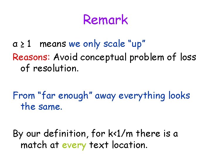 Remark α ≥ 1 means we only scale “up” Reasons: Avoid conceptual problem of
