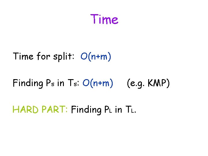 Time for split: O(n+m) Finding Ps in Ts: O(n+m) (e. g. KMP) HARD PART: