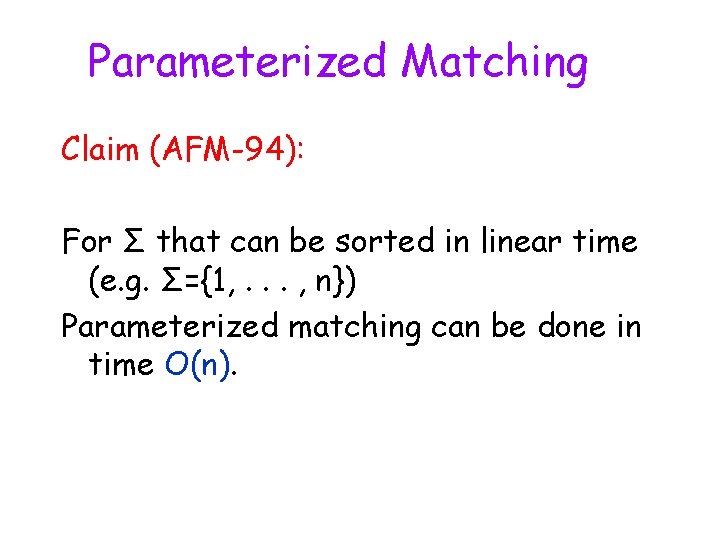 Parameterized Matching Claim (AFM-94): For Σ that can be sorted in linear time (e.