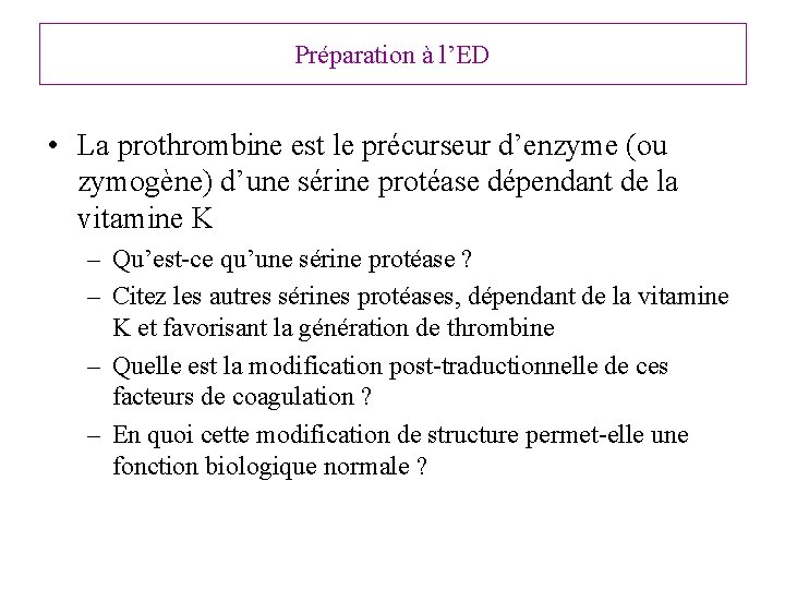 Préparation à l’ED • La prothrombine est le précurseur d’enzyme (ou zymogène) d’une sérine