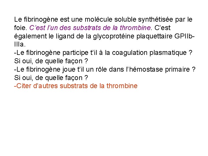 Le fibrinogène est une molécule soluble synthétisée par le foie. C’est l’un des substrats