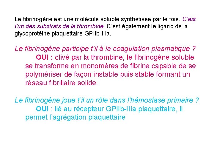 Le fibrinogène est une molécule soluble synthétisée par le foie. C’est l’un des substrats