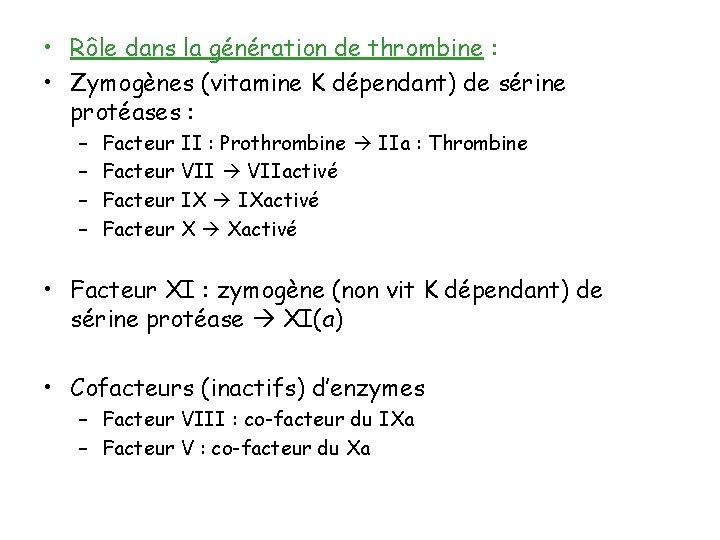  • Rôle dans la génération de thrombine : • Zymogènes (vitamine K dépendant)