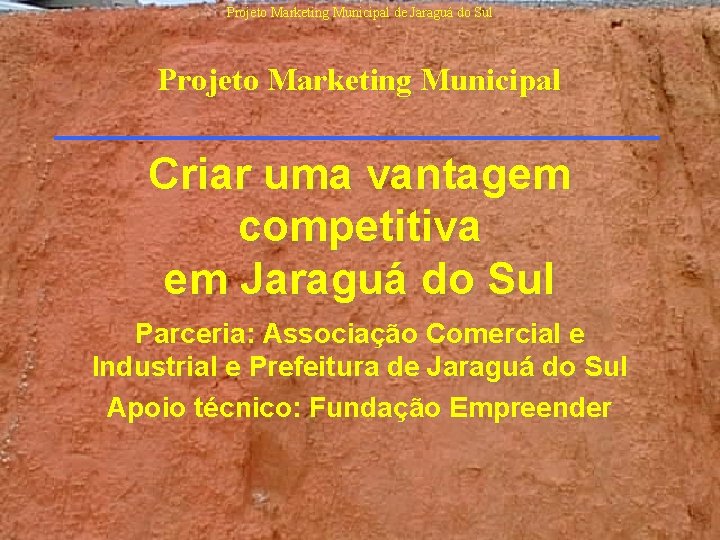 Projeto Marketing Municipal de Jaraguá do Sul Projeto Marketing Municipal Criar uma vantagem competitiva