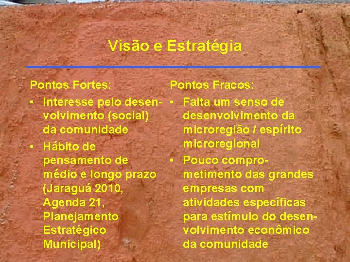 Visão e Estratégia Pontos Fortes: Pontos Fracos: • Interesse pelo desen- • Falta um