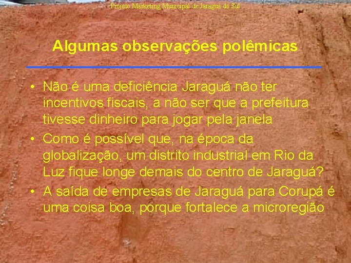 Projeto Marketing Municipal de Jaraguá do Sul Algumas observações polêmicas • Não é uma