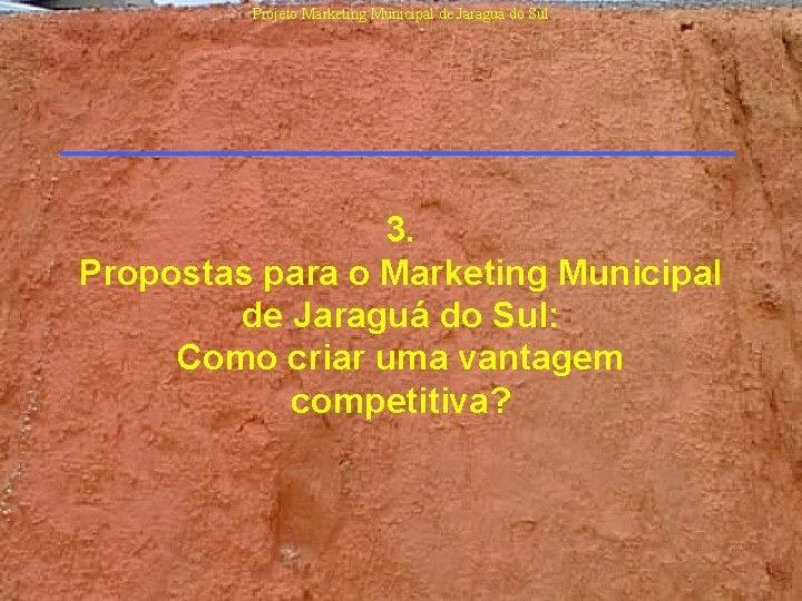 Projeto Marketing Municipal de Jaraguá do Sul 3. Propostas para o Marketing Municipal de