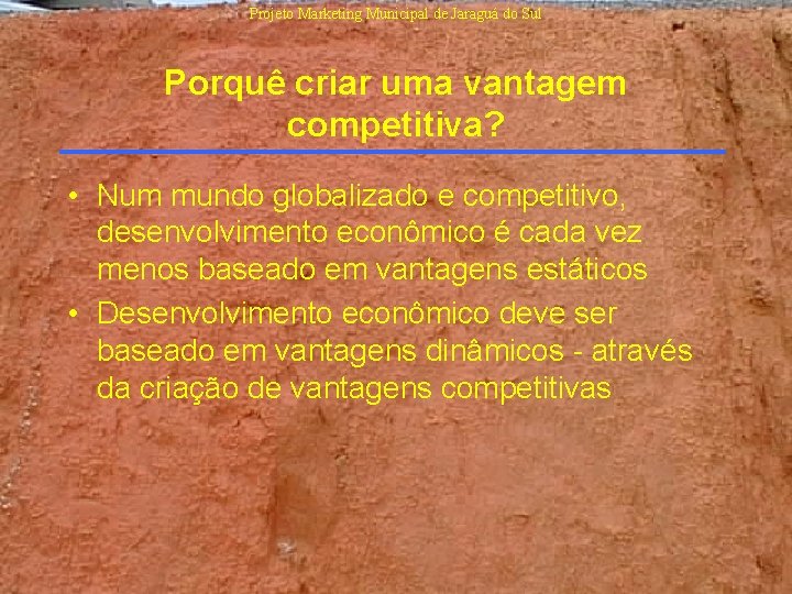 Projeto Marketing Municipal de Jaraguá do Sul Porquê criar uma vantagem competitiva? • Num