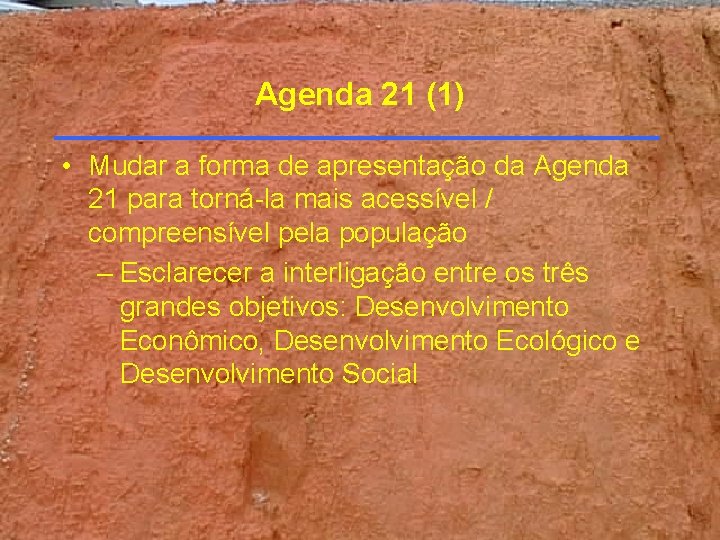 Agenda 21 (1) • Mudar a forma de apresentação da Agenda 21 para torná-la