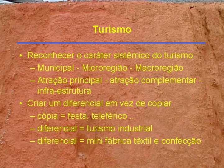 Turismo • Reconhecer o caráter sistêmico do turismo: – Municipal - Microregião - Macroregião