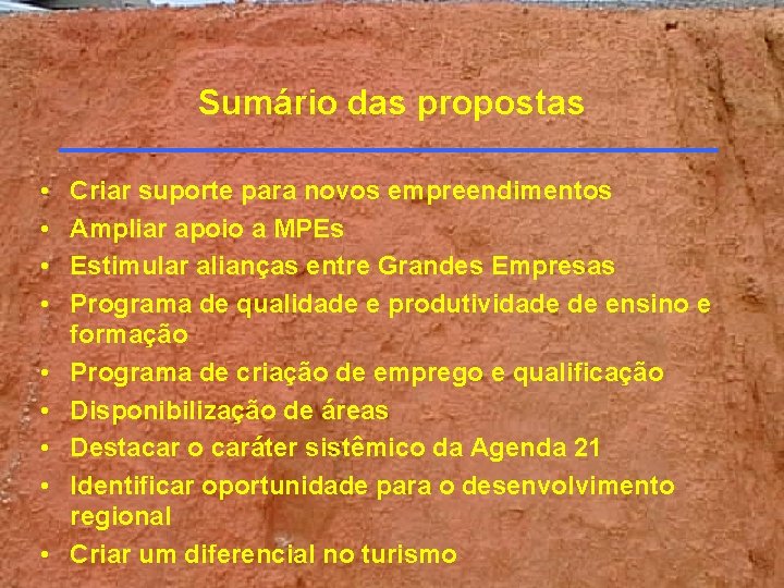 Sumário das propostas • • • Criar suporte para novos empreendimentos Ampliar apoio a