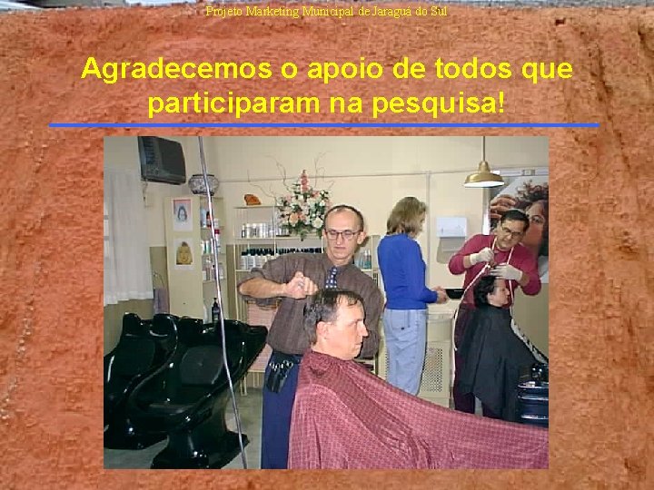 Projeto Marketing Municipal de Jaraguá do Sul Agradecemos o apoio de todos que participaram