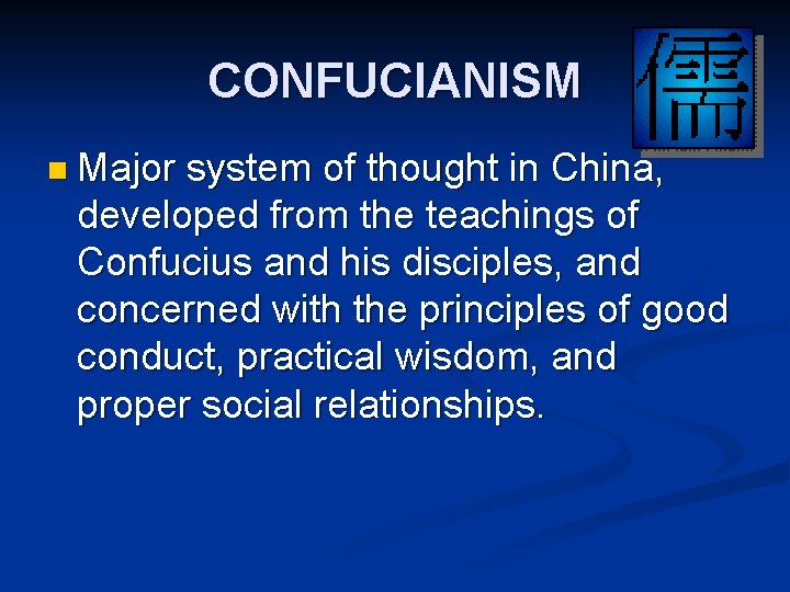 CONFUCIANISM n Major system of thought in China, developed from the teachings of Confucius