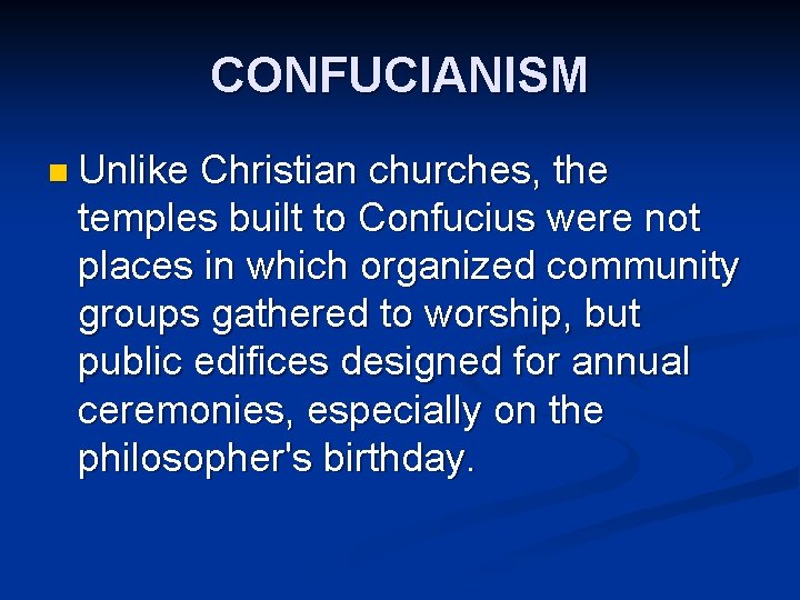 CONFUCIANISM n Unlike Christian churches, the temples built to Confucius were not places in