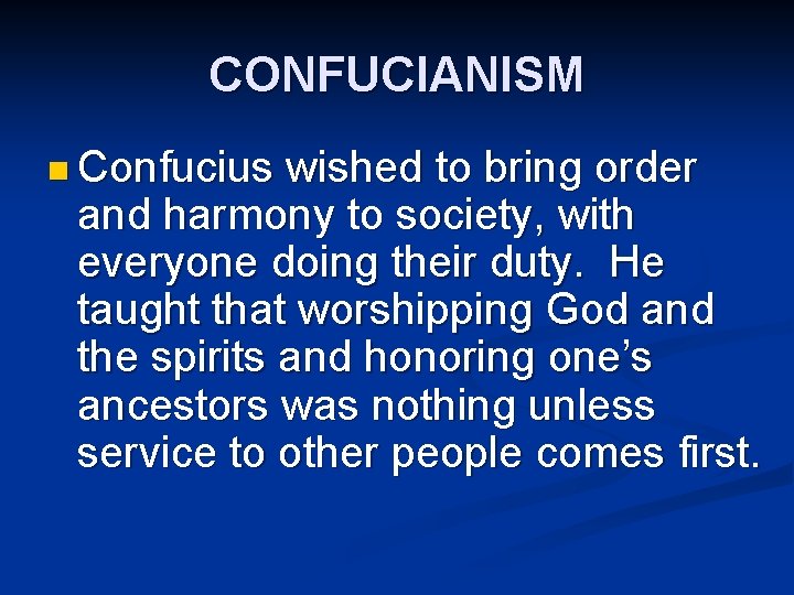 CONFUCIANISM n Confucius wished to bring order and harmony to society, with everyone doing