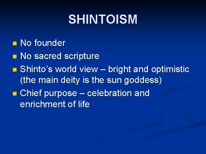 SHINTOISM No founder n No sacred scripture n Shinto’s world view – bright and