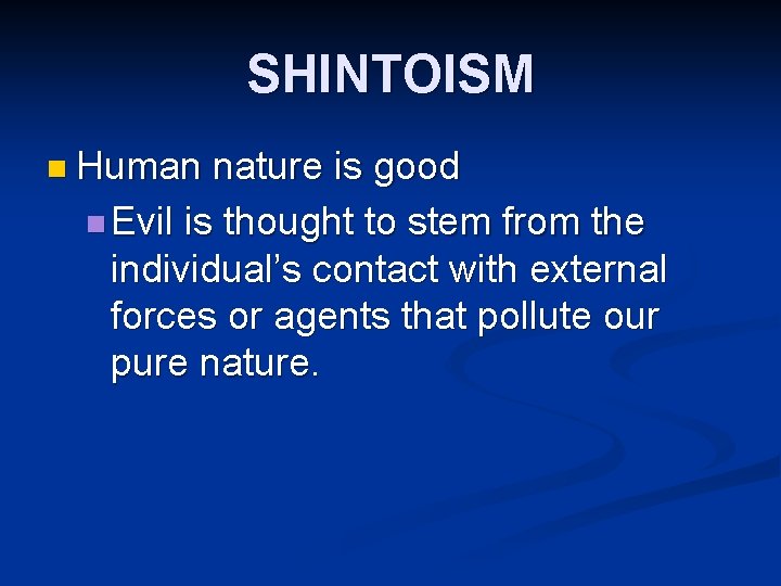 SHINTOISM n Human nature is good n Evil is thought to stem from the