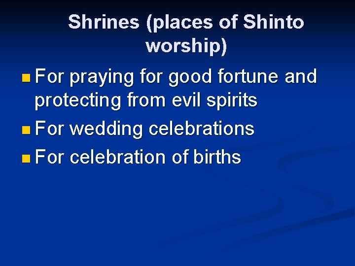 Shrines (places of Shinto worship) n For praying for good fortune and protecting from