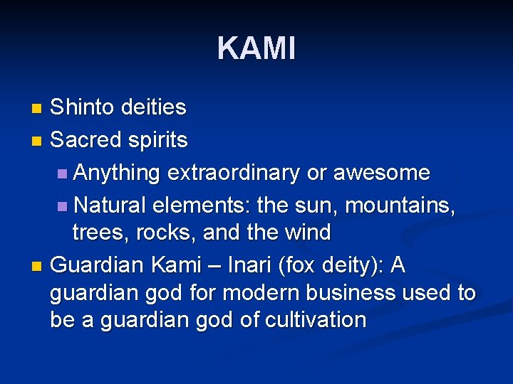 KAMI Shinto deities n Sacred spirits n Anything extraordinary or awesome n Natural elements: