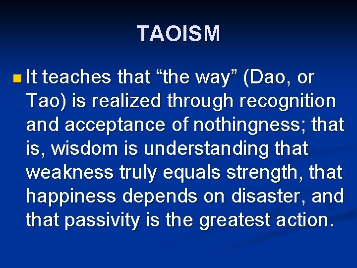 TAOISM n It teaches that “the way” (Dao, or Tao) is realized through recognition