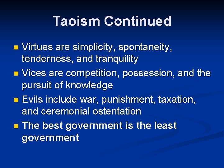 Taoism Continued Virtues are simplicity, spontaneity, tenderness, and tranquility n Vices are competition, possession,