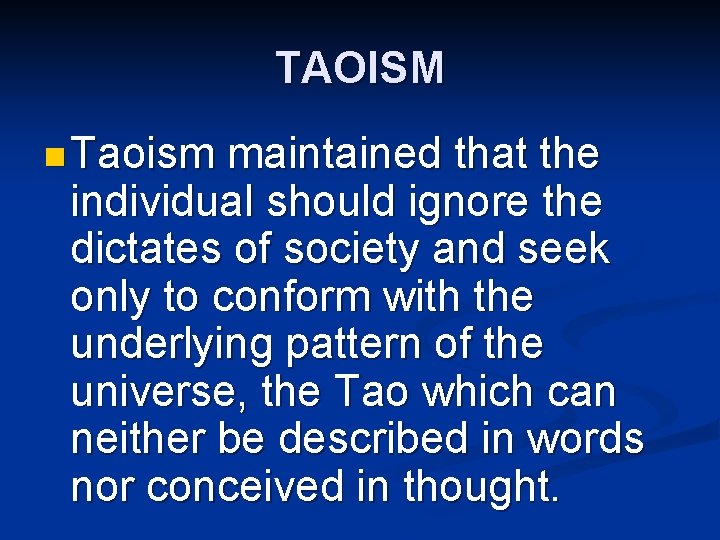 TAOISM n Taoism maintained that the individual should ignore the dictates of society and