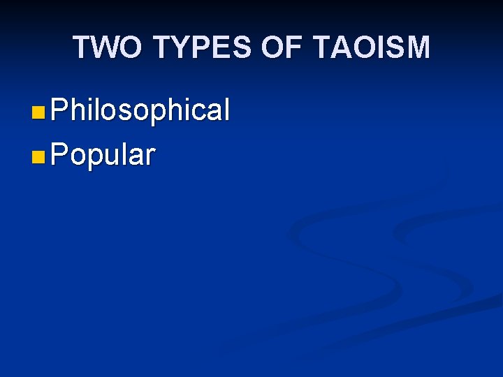 TWO TYPES OF TAOISM n Philosophical n Popular 