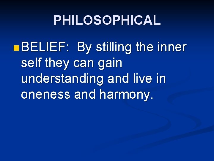 PHILOSOPHICAL n BELIEF: By stilling the inner self they can gain understanding and live