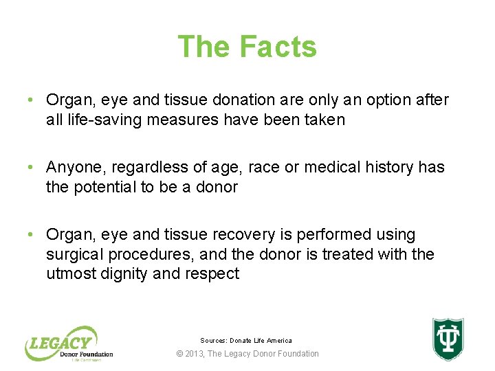 The Facts • Organ, eye and tissue donation are only an option after all