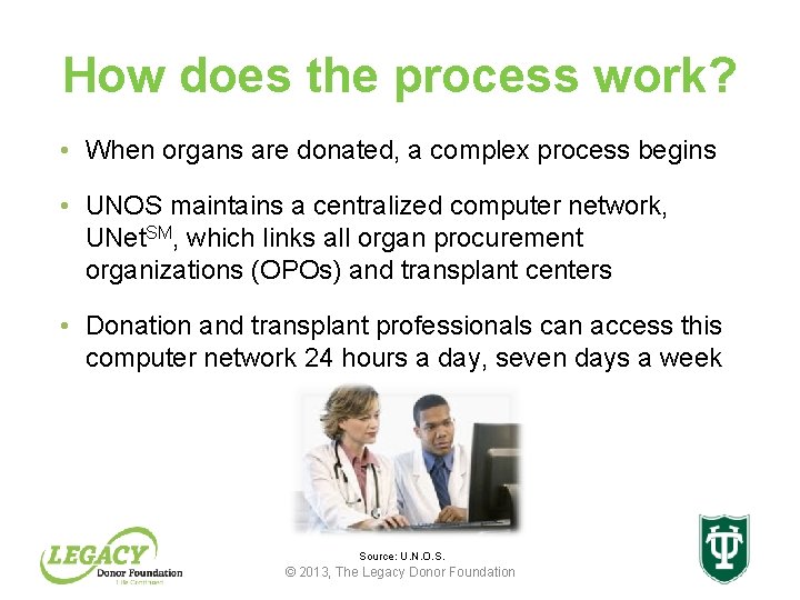 How does the process work? • When organs are donated, a complex process begins