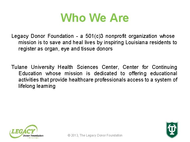 Who We Are Legacy Donor Foundation - a 501(c)3 nonprofit organization whose mission is