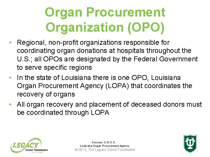 Organ Procurement Organization (OPO) • Regional, non-profit organizations responsible for coordinating organ donations at