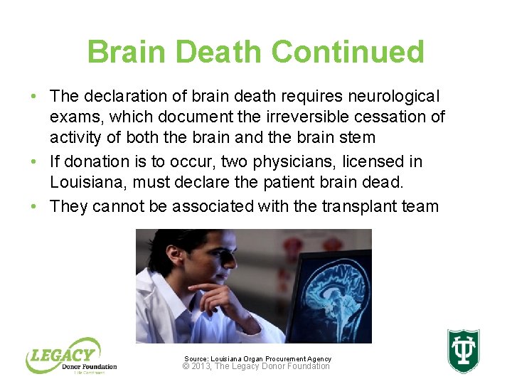 Brain Death Continued • The declaration of brain death requires neurological exams, which document