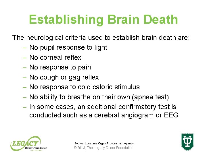 Establishing Brain Death The neurological criteria used to establish brain death are: – No