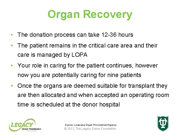 Organ Recovery • The donation process can take 12 -36 hours • The patient